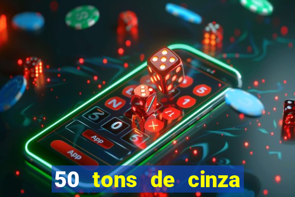 50 tons de cinza online dublado